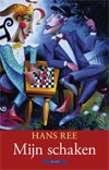 Mijn schaken - Hans Ree's eigen Schaakwereld